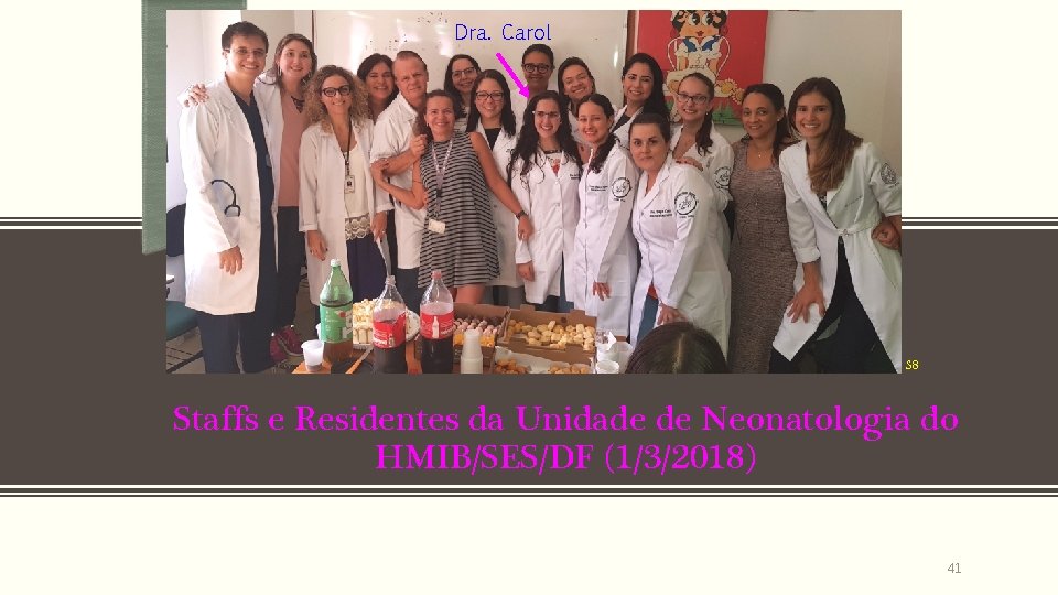 Dra. Carol S 8 Staffs e Residentes da Unidade de Neonatologia do HMIB/SES/DF (1/3/2018)