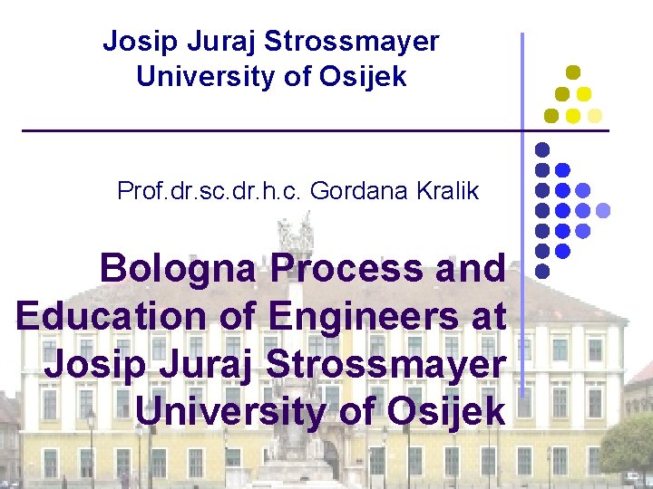 Josip Juraj Strossmayer University of Osijek Prof. dr. sc. dr. h. c. Gordana Kralik