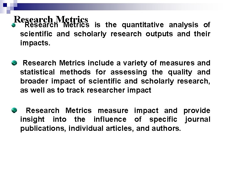Research Metrics is the quantitative analysis of scientific and scholarly research outputs and their