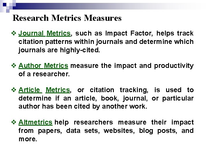 Research Metrics Measures v Journal Metrics, such as Impact Factor, helps track citation patterns