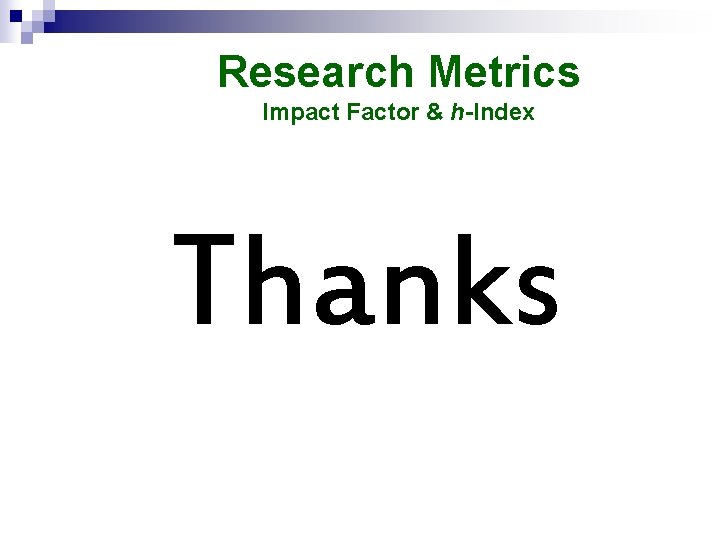 Research Metrics Impact Factor & h-Index Thanks 