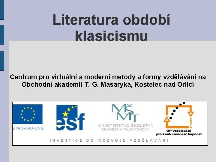 Literatura období klasicismu Centrum pro virtuální a moderní metody a formy vzdělávání na Obchodní