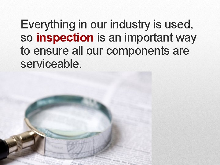 Everything in our industry is used, so inspection is an important way to ensure Everything in our industry is used, so inspection is an important way to ensure