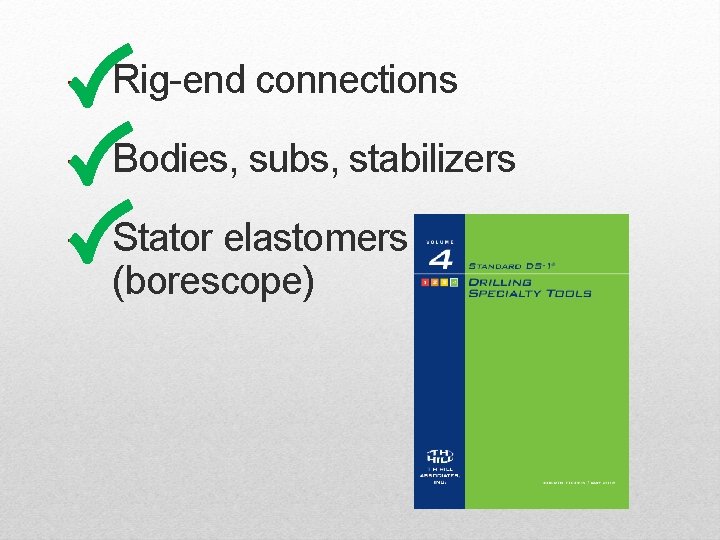 - Rig-end connections - Bodies, subs, stabilizers - Stator elastomers (borescope) - Rig-end connections - Bodies, subs, stabilizers - Stator elastomers (borescope)