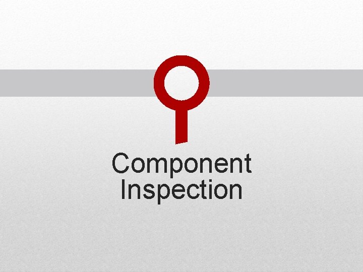 Component Inspection Component Inspection
