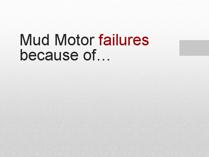 Mud Motor failures because of… Mud Motor failures because of…