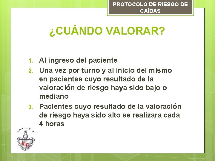 PROTOCOLO DE RIESGO DE CAÍDAS ¿CUÁNDO VALORAR? 1. 2. 3. Al ingreso del paciente