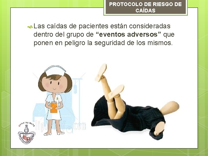 PROTOCOLO DE RIESGO DE CAÍDAS Las caídas de pacientes están consideradas dentro del grupo