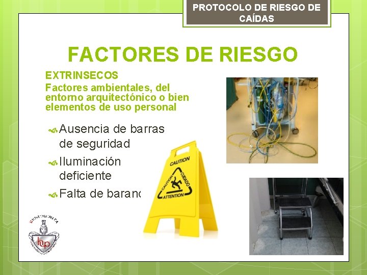 PROTOCOLO DE RIESGO DE CAÍDAS FACTORES DE RIESGO EXTRINSECOS Factores ambientales, del entorno arquitectónico