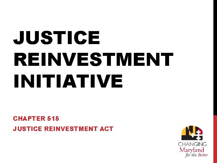 JUSTICE REINVESTMENT INITIATIVE CHAPTER 515 JUSTICE REINVESTMENT ACT 