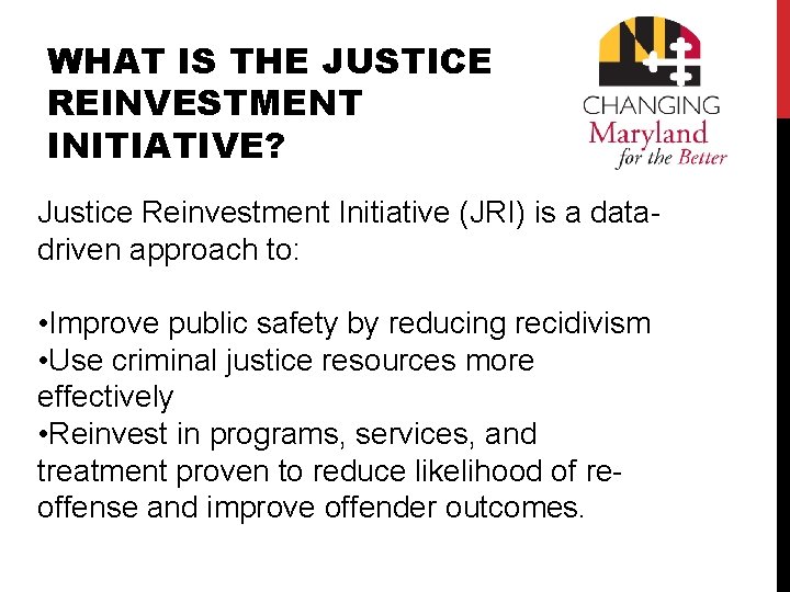 WHAT IS THE JUSTICE REINVESTMENT INITIATIVE? Justice Reinvestment Initiative (JRI) is a datadriven approach