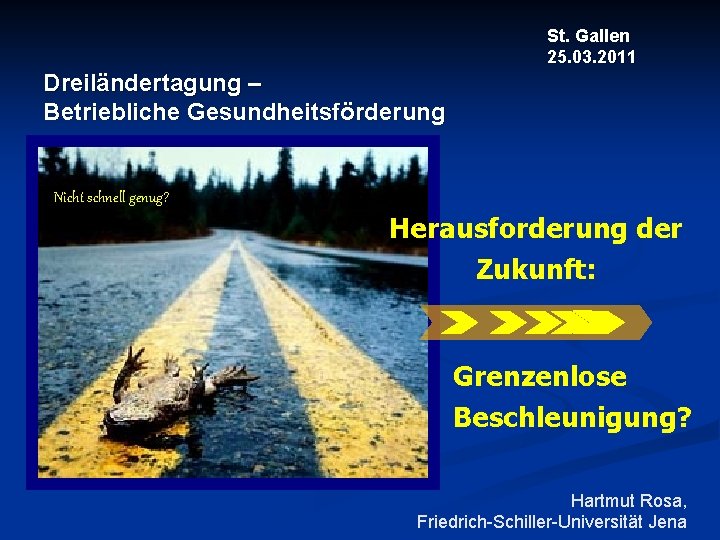 St. Gallen 25. 03. 2011 Dreiländertagung – Betriebliche Gesundheitsförderung Nicht schnell genug? Herausforderung der
