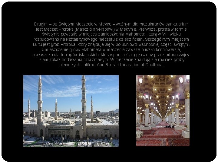 Drugim – po Świętym Meczecie w Mekce – ważnym dla muzułmanów sanktuarium jest Meczet