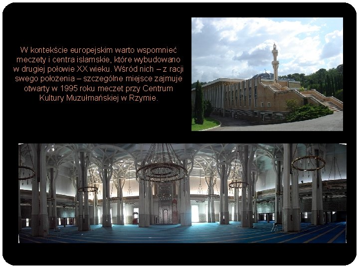 W kontekście europejskim warto wspomnieć meczety i centra islamskie, które wybudowano w drugiej połowie