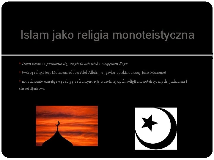 Islam jako religia monoteistyczna • islam oznacza poddanie się, uległość człowieka względem Boga •