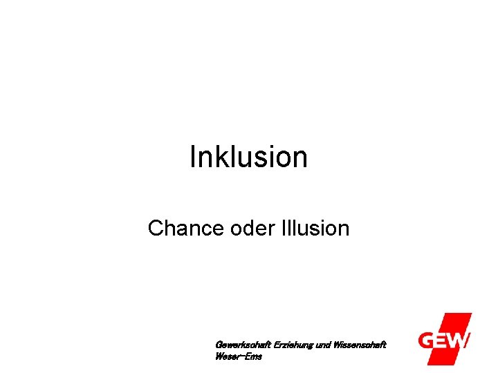 Inklusion Chance oder Illusion Gewerkschaft Erziehung und Wissenschaft Weser-Ems 