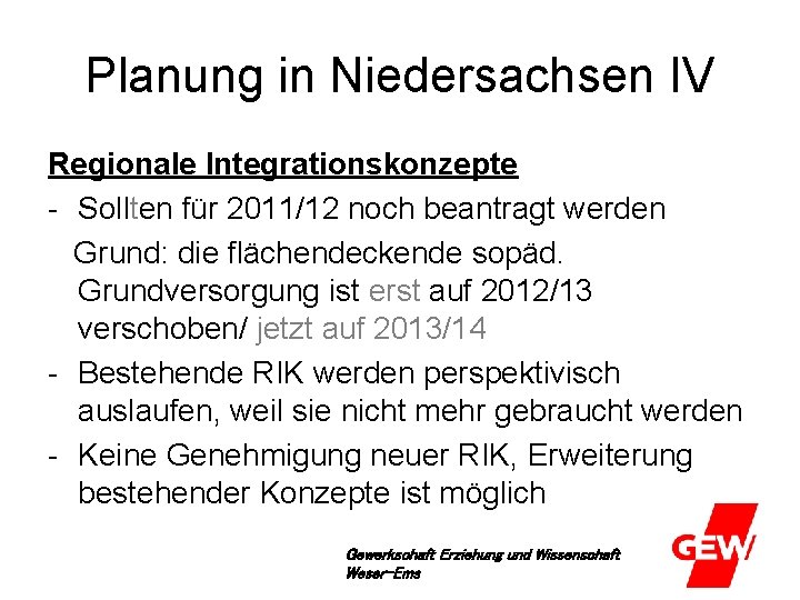 Planung in Niedersachsen IV Regionale Integrationskonzepte - Sollten für 2011/12 noch beantragt werden Grund: