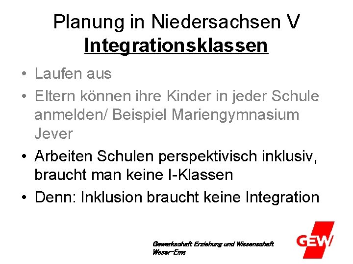 Planung in Niedersachsen V Integrationsklassen • Laufen aus • Eltern können ihre Kinder in
