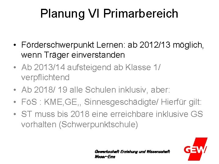 Planung VI Primarbereich • Förderschwerpunkt Lernen: ab 2012/13 möglich, wenn Träger einverstanden • Ab