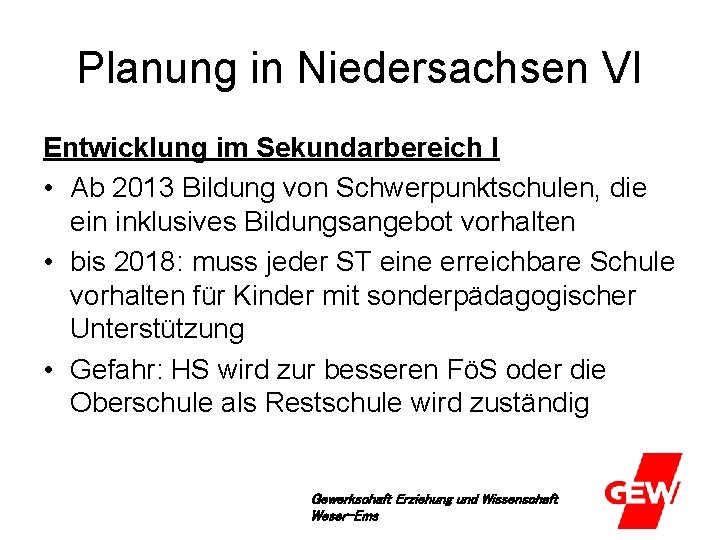 Planung in Niedersachsen VI Entwicklung im Sekundarbereich I • Ab 2013 Bildung von Schwerpunktschulen,