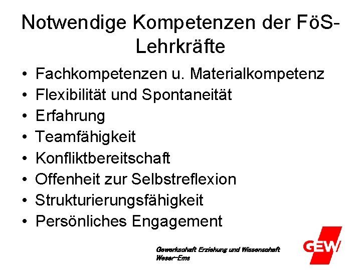 Notwendige Kompetenzen der FöSLehrkräfte • • Fachkompetenzen u. Materialkompetenz Flexibilität und Spontaneität Erfahrung Teamfähigkeit