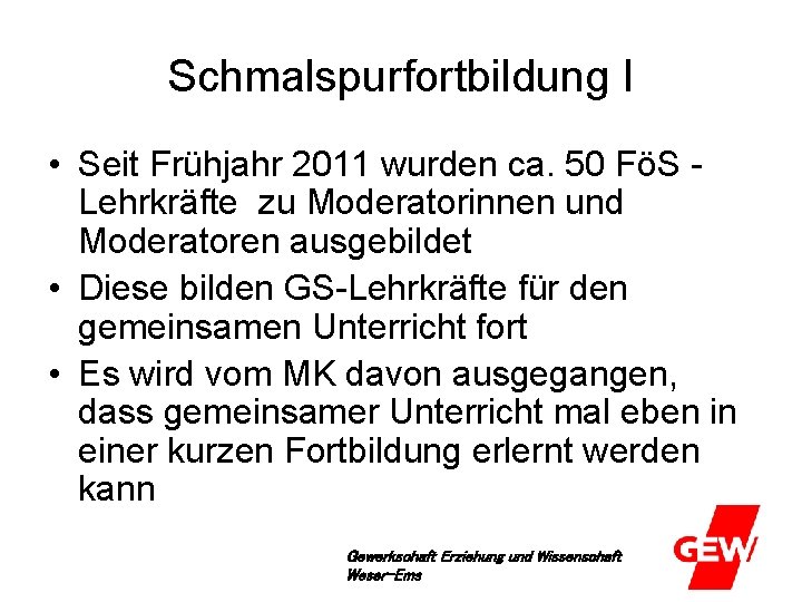 Schmalspurfortbildung I • Seit Frühjahr 2011 wurden ca. 50 FöS Lehrkräfte zu Moderatorinnen und