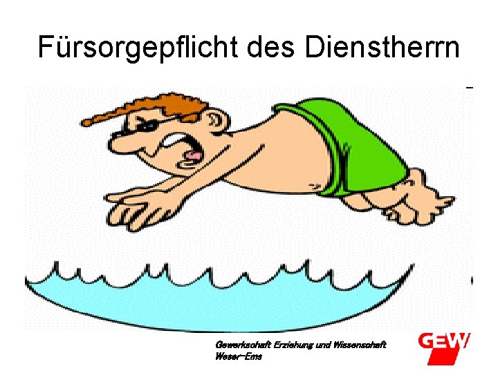 Fürsorgepflicht des Dienstherrn Gewerkschaft Erziehung und Wissenschaft Weser-Ems 