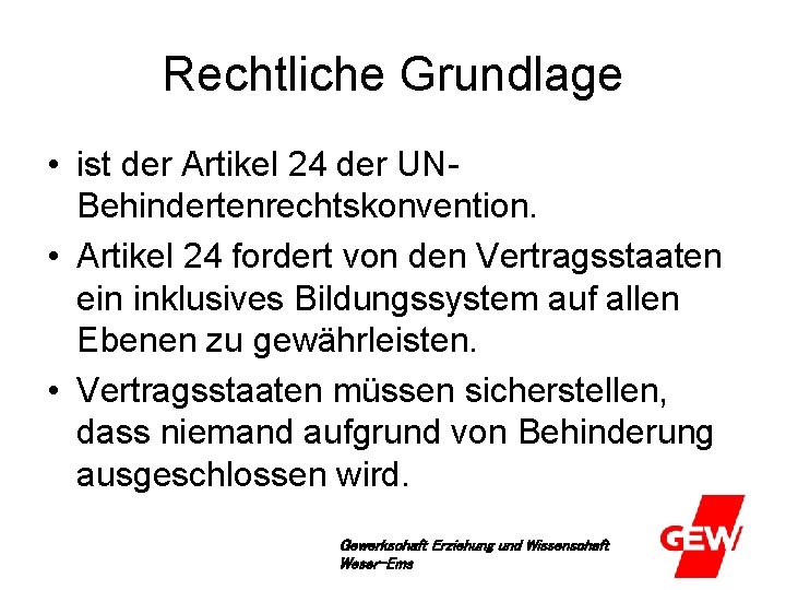 Rechtliche Grundlage • ist der Artikel 24 der UNBehindertenrechtskonvention. • Artikel 24 fordert von