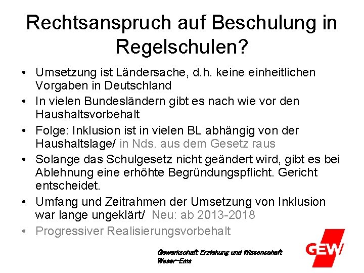 Rechtsanspruch auf Beschulung in Regelschulen? • Umsetzung ist Ländersache, d. h. keine einheitlichen Vorgaben