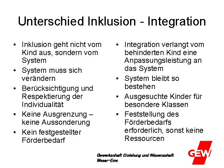 Unterschied Inklusion - Integration • Inklusion geht nicht vom Kind aus, sondern vom System