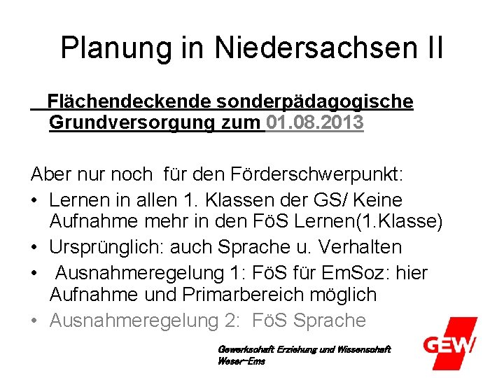 Planung in Niedersachsen II Flächendeckende sonderpädagogische Grundversorgung zum 01. 08. 2013 Aber nur noch
