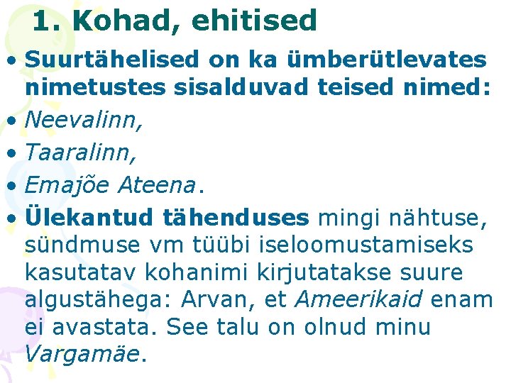 1. Kohad, ehitised • Suurtähelised on ka ümberütlevates nimetustes sisalduvad teised nimed: • Neevalinn,