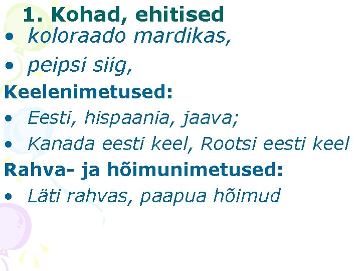 1. Kohad, ehitised • koloraado mardikas, • peipsi siig, Keelenimetused: • Eesti, hispaania, jaava;