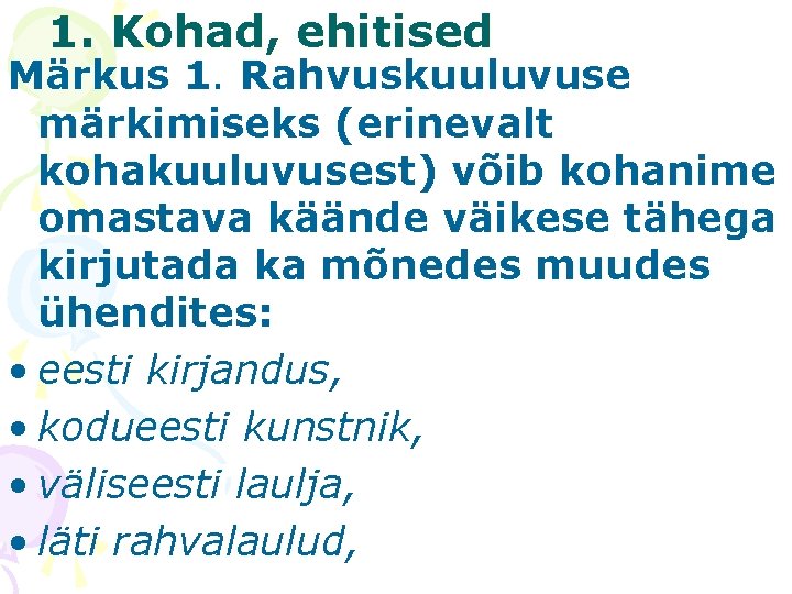 1. Kohad, ehitised Märkus 1. Rahvuskuuluvuse märkimiseks (erinevalt kohakuuluvusest) võib kohanime omastava käände väikese