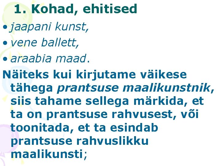 1. Kohad, ehitised • jaapani kunst, • vene ballett, • araabia maad. Näiteks kui