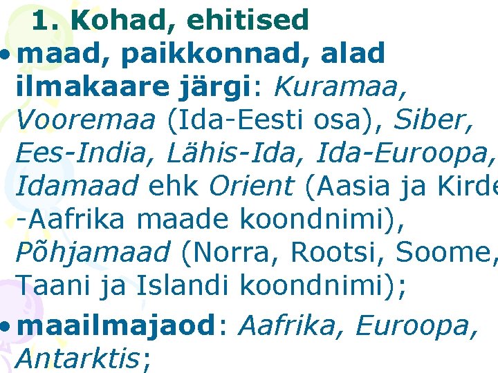 1. Kohad, ehitised • maad, paikkonnad, alad ilmakaare järgi: Kuramaa, Vooremaa (Ida-Eesti osa), Siber,