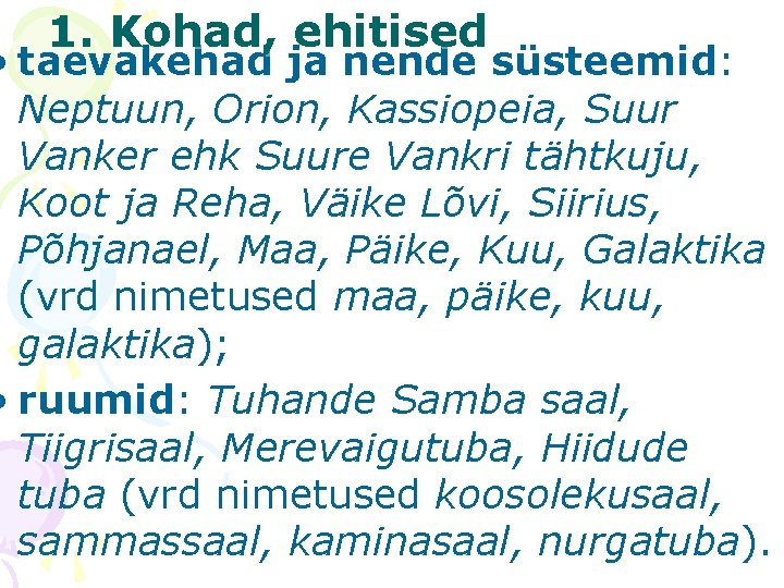 1. Kohad, ehitised • taevakehad ja nende süsteemid: Neptuun, Orion, Kassiopeia, Suur Vanker ehk