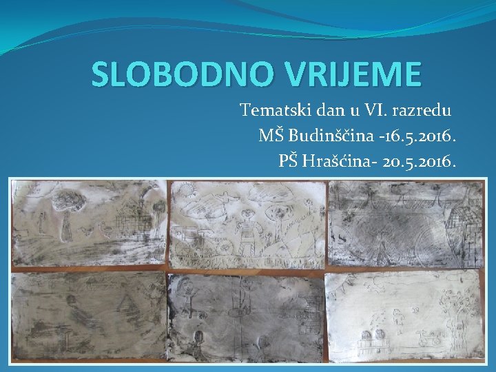 SLOBODNO VRIJEME Tematski dan u VI. razredu MŠ Budinščina -16. 5. 2016. PŠ Hrašćina-