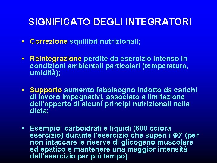 SIGNIFICATO DEGLI INTEGRATORI • Correzione squilibri nutrizionali; • Reintegrazione perdite da esercizio intenso in