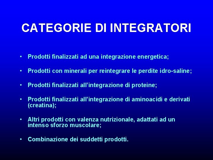 CATEGORIE DI INTEGRATORI • Prodotti finalizzati ad una integrazione energetica; • Prodotti con minerali