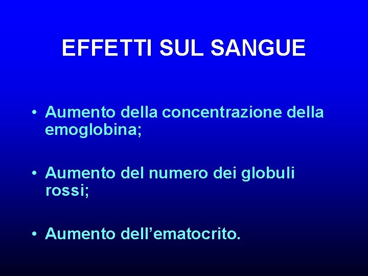 EFFETTI SUL SANGUE • Aumento della concentrazione della emoglobina; • Aumento del numero dei