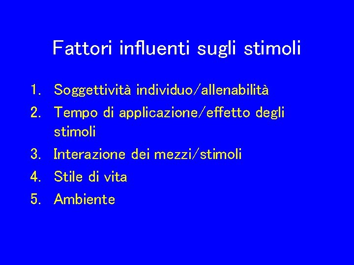 Fattori influenti sugli stimoli 1. Soggettività individuo/allenabilità 2. Tempo di applicazione/effetto degli stimoli 3.