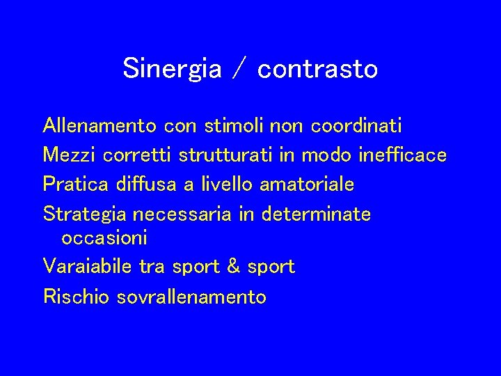 Sinergia / contrasto Allenamento con stimoli non coordinati Mezzi corretti strutturati in modo inefficace