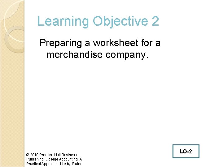 Learning Objective 2 Preparing a worksheet for a merchandise company. © 2010 Prentice Hall