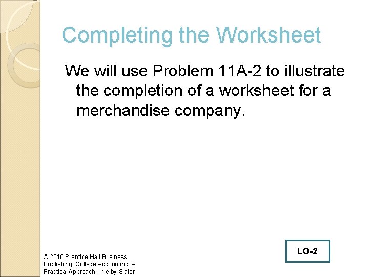 Completing the Worksheet We will use Problem 11 A-2 to illustrate the completion of