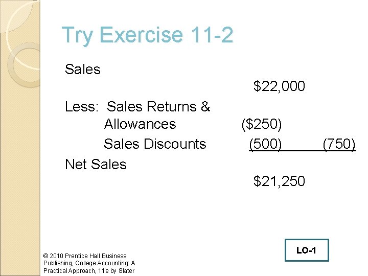 Try Exercise 11 -2 Sales $22, 000 Less: Sales Returns & Allowances Sales Discounts