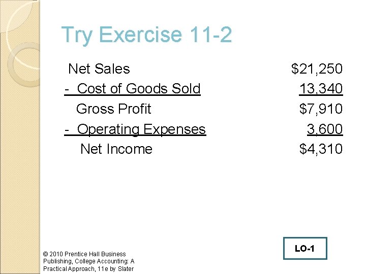 Try Exercise 11 -2 Net Sales - Cost of Goods Sold Gross Profit -