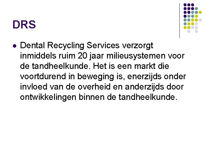 DRS l Dental Recycling Services verzorgt inmiddels ruim 20 jaar milieusystemen voor de tandheelkunde.