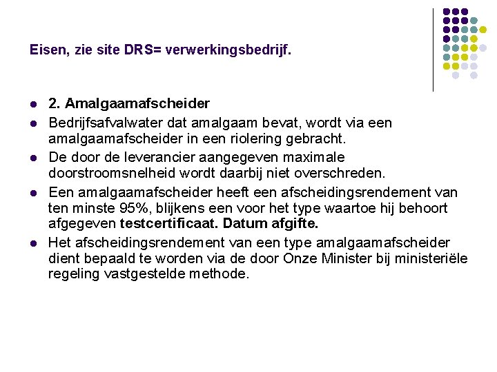 Eisen, zie site DRS= verwerkingsbedrijf. l l l 2. Amalgaamafscheider Bedrijfsafvalwater dat amalgaam bevat,