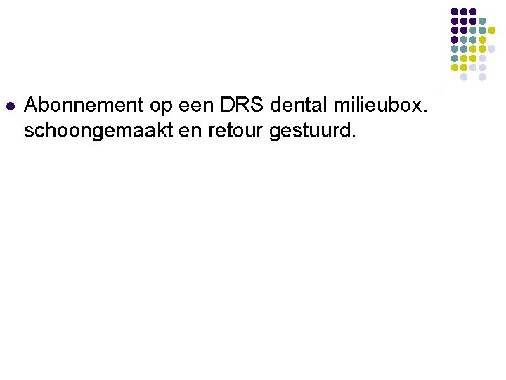 l Abonnement op een DRS dental milieubox. schoongemaakt en retour gestuurd. 